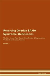 Reversing Ovarian SAHA Syndrome: Deficiencies The Raw Vegan Plant-Based Detoxification & Regeneration Workbook for Healing Patients.Volume 4