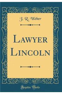 Lawyer Lincoln (Classic Reprint)