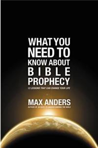 What You Need to Know About Bible Prophecy