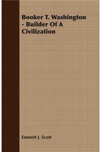 Booker T. Washington - Builder of a Civilization