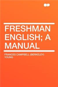 Freshman English; A Manual