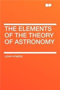 The Elements of the Theory of Astronomy