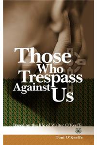 Those Who Trespass Against Us