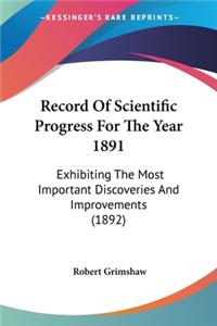 Record Of Scientific Progress For The Year 1891