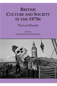 British Culture and Society in the 1970s: The Lost Decade