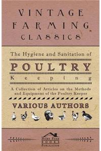 The Hygiene and Sanitation of Poultry Keeping - A Collection of Articles on the Methods and Equipment of the Poultry Keeper
