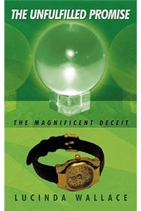 The Unfulfilled Promise: The Magnificent Deceit