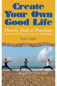 Create Your Own Good Life