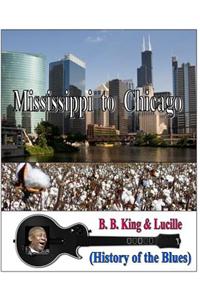 Mississippi to Chicago (History of the Blues): (History of the Blues)