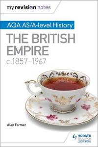 My Revision Notes: Aqa As/A-Level History the British Empire, C1857-1967