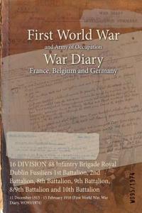 16 DIVISION 48 Infantry Brigade Royal Dublin Fusiliers 1st Battalion, 2nd Battalion, 8th Battalion, 9th Battalion, 8/9th Battalion and 10th Battalion