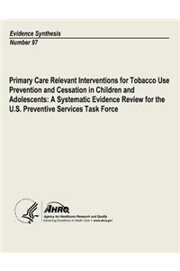 Primary Care Relevant Interventions for Tobacco Use Prevention and Cessation in Children and Adolescents