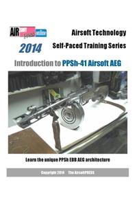 2014 Airsoft Technology Self-Paced Training Series Introduction to PPSh-41 Airsoft AEG