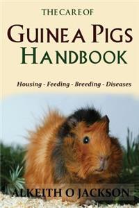 Care Of Guinea Pigs Handbook: Housing - Feeding - Breeding And Diseases