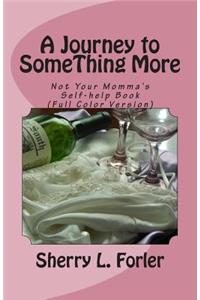 Journey to SomeThing More: Not your Momma's Self-help Book