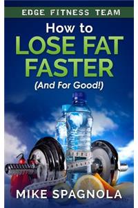 How to Lose Fat Faster (And For Good!)