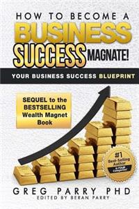 How to Become a Business Success Magnet