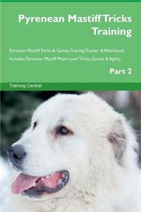 Pyrenean Mastiff Tricks Training Pyrenean Mastiff Tricks & Games Training Tracker & Workbook. Includes: Pyrenean Mastiff Multi-Level Tricks, Games & Agility. Part 2