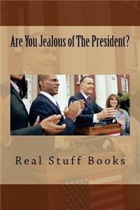 Are You Jealous of the President?