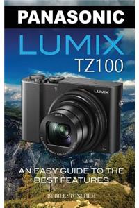 Panasonic Lumix Tz100: An Easy Guide to the Best Features