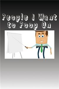 People I Want to Poop On