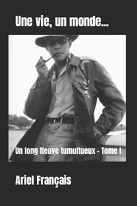 Une vie, un monde...