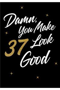 Damn, You Make 37 Look Good