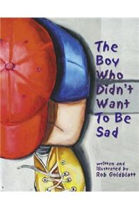 The Boy Who Didn't Want to be Sad