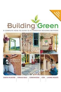 Building Green, New Edition: A Complete How-To Guide to Alternative Building Methods Earth Plaster * Straw Bale * Cordwood * Cob * Living Roofs: A Complete How-to Guide to Alternative Building Methods-- Earth Plaster, Straw Bale, Cordwood, Cob, Living Roofs