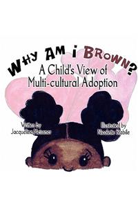 Why Am I Brown?: A Child's View of Multi-Cultural Adoption