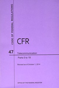 Code of Federal Regulations Title 47, Telecommunication, Parts 0-19, 2014
