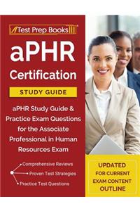 Aphr Certification Study Guide: Aphr Study Guide & Practice Exam Questions for the Associate Professional in Human Resources Exam [Updated for Current Exam Content Outline]