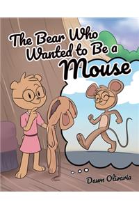 The Bear Who Wanted to Be a Mouse