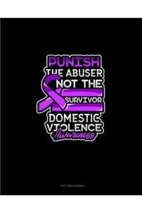 Punish The Abuser Not The Survivor Domestic Violence Awareness