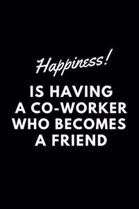 Happiness is Having a Coworker who becomes a Friend