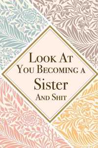 Look At You Becoming a Sister And Shit