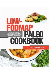 Low-FODMAP Paleo Cookbook: The Revolutionary Diet for Managing IBS, Inflammation and Other Digestive Disorders