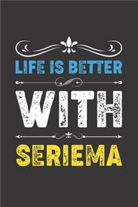 Life Is Better With Seriema