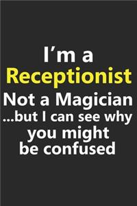 I'm a Receptionist Not A Magician But I Can See Why You Might Be Confused