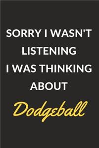 Sorry I Wasn't Listening I Was Thinking About Dodgeball