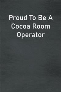 Proud To Be A Cocoa Room Operator