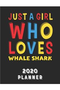 Just A Girl Who Loves Whale Shark 2020 Planner: Weekly Monthly 2020 Planner For Girl Women Who Loves Whale Shark 8.5x11 67 Pages