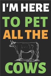 I'm Here To Pet All The Cows
