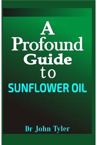 A profound guide to Sunflower Oil
