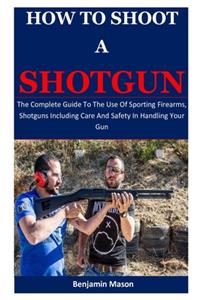 How To Shoot A Shotgun