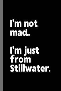 I'm not mad. I'm just from Stillwater.