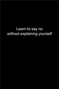 Learn to say no without explaining yourself