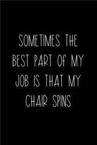 Sometimes The Best Part Of My Job Is That My Chair Spins