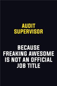 Audit Supervisor Because Freaking Awesome Is Not An Official Job Title