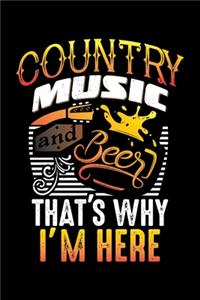 Country Music And Beer That's Why I'm Here